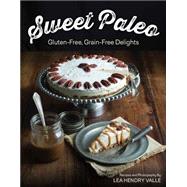 Sweet Paleo Gluten-Free, Grain-Free Delights by Valle, Lea, 9781581572773