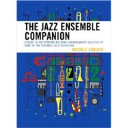 The Jazz Ensemble Companion A Guide to Outstanding Big Band Arrangements Selected by Some of the Foremost Jazz Educators by Caniato, Michele, 9781607092773