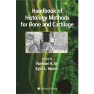Handbook of Histology Methods for Bone and Cartilage by An, Yuehuei H., M.D.; Martin, Kylie L., 9781617372773