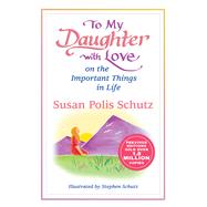 To My Daughter With Love on the Important Things in Life by Schutz, Susan Polis, 9781680882773