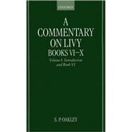 A Commentary on Livy, Books VI-X  Volume I: Introduction and Book VI by Livy; Oakley, S. P., 9780198152774