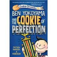 Ben Yokoyama and the Cookie of Perfection by Swanson, Matthew; Behr, Robbi, 9780593302774