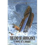 The End of Arrogance by Morris, J. C., 9780741422774