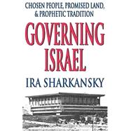 Governing Israel: Chosen People, Promised Land and Prophetic Tradition by Sharkansky,Ira, 9780765802774