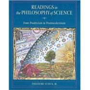 Readings in the Philosophy of Science : From Positivism to Postmodernism by Schick, Theodore, 9780767402774