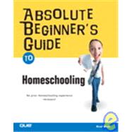 Absolute Beginner's Guide to Home Schooling by Miser, Brad, 9780789732774