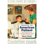 Remaking the American Patient by Tomes, Nancy, 9781469622774