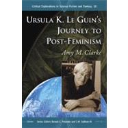 Ursula K. Le Guin's Journey to Post-feminism by Clarke, Amy M., 9780786442775