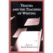 Trauma and the Teaching of Writing by Borrowman, Shane, 9780791462775