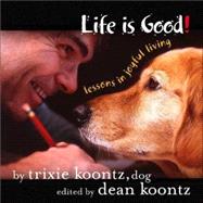 Life is Good!: Lessons in Joyful Living by Koontz, Trixie, 9780972942775