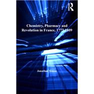 Chemistry, Pharmacy and Revolution in France, 1777-1809 by Simon,Jonathan, 9781138262775