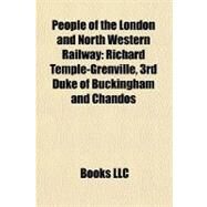 People of the London and North Western Railway : Richard Temple-Grenville, 3rd Duke of Buckingham and Chandos by , 9781156222775