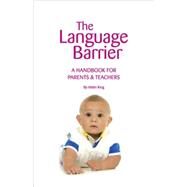The Language Barrier: A Handbook for Parents & Teachers by KING HELEN, 9781425122775