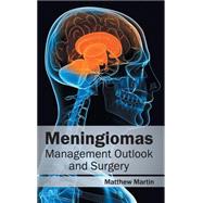 Meningiomas: Management Outlook and Surgery by Martin, Matthew, 9781632412775