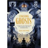 Chasing Ghosts A Tour of Our Fascination with Spirits and the Supernatural by Hartzman, Marc, 9781683692775