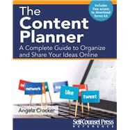 The Content Planner A Complete Guide to Organize and Share Your Ideas Online by Crocker, Angela, 9781770402775