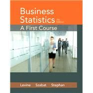 Business Statistics A First Course Plus MyLab Statistics with Pearson eText -- Access Card Package by Levine, David M.; Szabat, Kathryn A.; Stephan, David F., 9780134462776