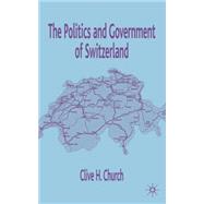 The Politics and Government of Switzerland by Church, Clive H., 9780333692776