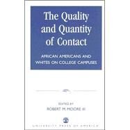 The Quality and Quantity of Contact African Americans and Whites on College Campuses by Moore, Robert M., III; Griffin, Larry; Lewis, Sharon A.; Jonsberg, Sara D.; Comeaux, Eddie; Harrison, C Keith; Fasnacht, Natalie; Collins, Wanda; Steward, Robbie J.; Neil, Douglas; Wang, Gabe; Korgan, Kathleen; Ruane, Joeseph; Baylor, Tim; Rushing, Wanda;, 9780761822776