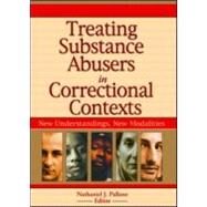Treating Substance Abusers in Correctional Contexts: New Understandings, New Modalities by Pallone; Letitia C, 9780789022776