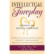 Intellectual Foreplay : A Book of Questions for Lovers and Lovers-to-Be by Hogan, Eve Eschner; Hogan, Steve, 9780897932776