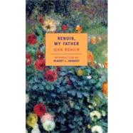 Renoir, My Father by Renoir, Jean; Herbert, Robert L.; Weaver, Randolph; Weaver, Dorothy, 9780940322776