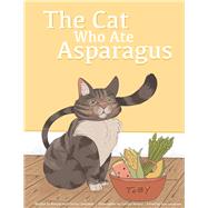 The Cat Who Ate Asparagus by Sandman, Bonnie; Sandman, Chrissy; Sandman, Dan; Notaro, Caitlyn, 9781098352776