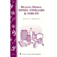 Healing Herbal Wines, Vinegars & Syrups by Wardwell, Joyce A., 9781580172776
