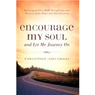 Encourage My Soul and Let Me Journey on by Graves, Christopher James, 9781600342776