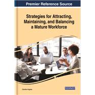 Strategies for Attracting, Maintaining, and Balancing a Mature Workforce by Hughes, Claretha, 9781799822776