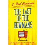 The Last of the Bowmans by Henderson, J. Paul, 9781843442776