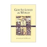 God So Loved the World : A Christology for Disciples by Wilson, Jonathan R., 9780801022777