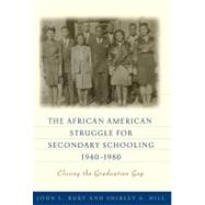 The African American Struggle for Secondary Schooling, 1940-1980 by Rury, John L.; Hill, Shirley A., 9780807752777