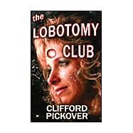 The Lobotomy Club by Pickover, Clifford, 9780971482777