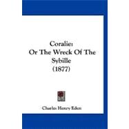 Coralie : Or the Wreck of the Sybille (1877) by Eden, Charles Henry, 9781120182777