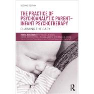 The Practice of Psychoanalytic Parent-Infant Psychotherapy: Claiming the Baby by Baradon; Tessa, 9781138792777