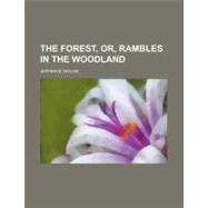 The Forest, Or, Rambles in the Woodland by Taylor, Jefferys, 9781458872777