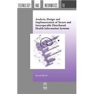 Analysis, Design and Implementation of Secure and Interoperable Distributed Health Information Systems by Blobel, Bernd, 9781586032777