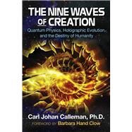 The Nine Waves of Creation by Calleman, Carl Johan, Ph.D.; Clow, Barbara Hand, 9781591432777