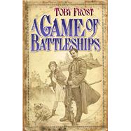 A Game of Battleships by Frost, Toby, 9781905802777