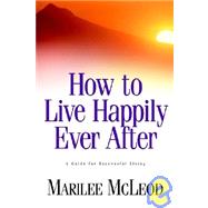 How to Live Happily Ever After by McLeod, Marilee, 9781931232777