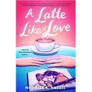 A Latte Like Love by Michelle C. Harris, 9798217282777