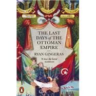 The Last Days of the Ottoman Empire by Gingeras, Ryan, 9780141992778