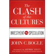 The Clash of the Cultures Investment vs. Speculation by Bogle, John C.; Levitt, Arthur, 9781118122778