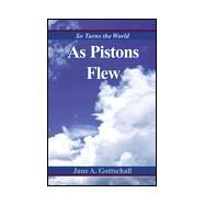 As Pistons Flew : So Turns the World by Gottschall, Jane A., 9780738812779