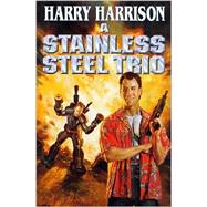 Stainless Steel Trio : A Stainless Steel Rat Is Born; The Stainless Steel Rat Gets Drafted; The Stainless Steel Rat Sings the Blues by Harrison, Harry, 9780765302779