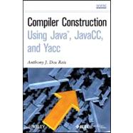 Compiler Construction Using Java, Javacc, and Yacc by DOS Reis, Anthony J.; Dos Reis, Laura L., 9781118112779