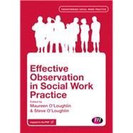 Effective Observation in Social Work Practice by O'loughlin, Maureen; O'loughlin, Steve; Ryden, Nicky; Hughes, Jackie, 9781446282779