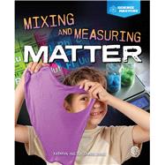 Mixing and Measuring Matter by Hulick, Kathryn, 9781731612779