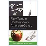 Fairy Tales in Contemporary American Culture How We Hate to Love Them by Koppy, Kate Christine Moore, 9781793612779